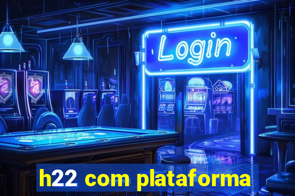 h22 com plataforma